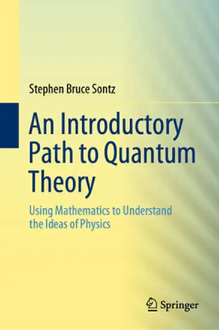 An Introductory Path to Quantum Theory by Stephen Bruce Sontz