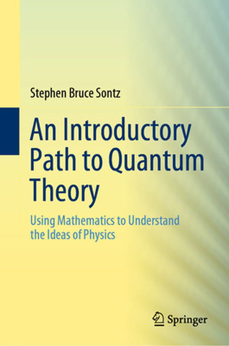 An Introductory Path to Quantum Theory by Stephen Bruce Sontz