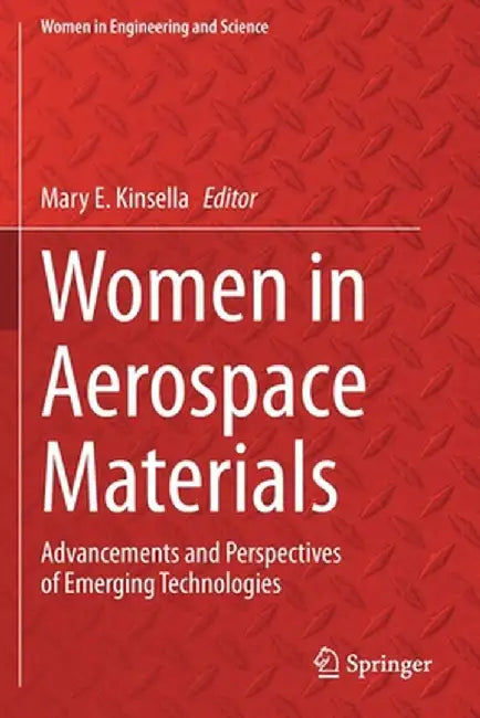 Women in Aerospace Materials: Advancements and Perspectives of Emerging Technologies by Mary E. Kinsella