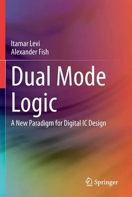 Dual Mode Logic: A New Paradigm for Digital IC Design by Itamar Levi