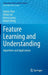 Feature Learning and Understanding: Algorithms and Applications by Haitao Zhao