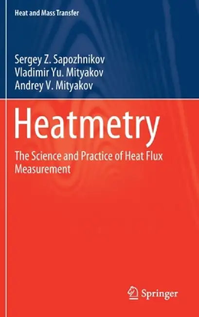 Heatmetry: The Science and Practice of Heat Flux Measurement by Sergey Z. Sapozhnikov