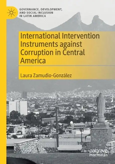International Intervention Instruments Against Corruption in Central America by Laura Zamudio-González