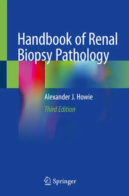Handbook of Renal Biopsy Pathology by Alexander J. Howie