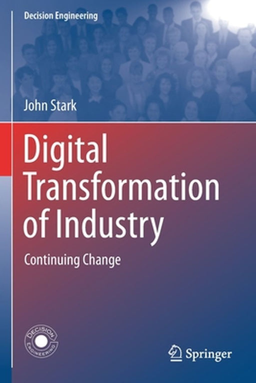 Digital Transformation of Industry: continuing change by Stark, John