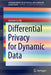 Differential Privacy for Dynamic Data by Jerome Le Ny