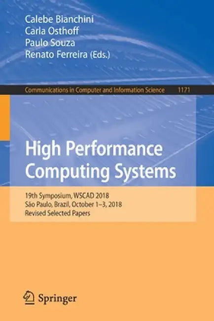 High Performance Computing Systems: 19th Symposium, Wscad 2018, São Paulo, Brazil, October 1-3, 2018, Revised Selected Papers by Calebe Bianchini