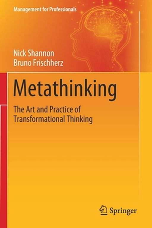 Metathinking : The Art and Practice of Transformational Thinking by Nick Shannon, Bruno Frischherz