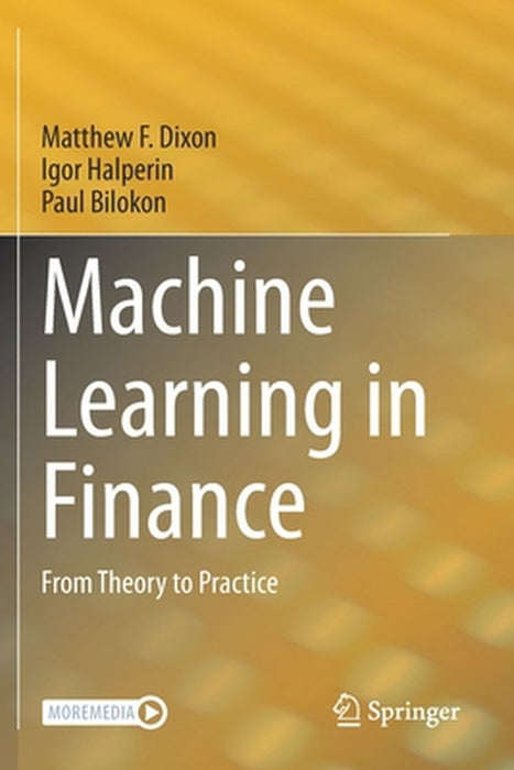 Machine Learning in Finance: From Theory to Practice by Matthew F. Dixon