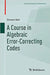A Course in Algebraic Error-Correcting Codes by Ball