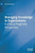 Managing Knowledge in Organizations: A Critical Pragmatic Perspective by W. David Holford