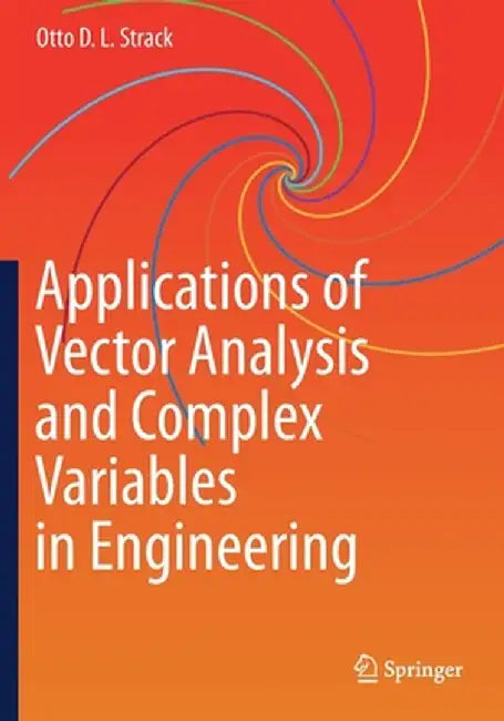 Applications of Vector Analysis and Complex Variables in Engineering by Otto D. L. Strack