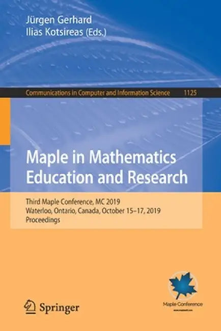 Maple in Mathematics Education and Research: Third Maple Conference, MC 2019, Waterloo, Ontario, Canada, October 15-17, 2019, Proceedings by Jürgen Gerhard