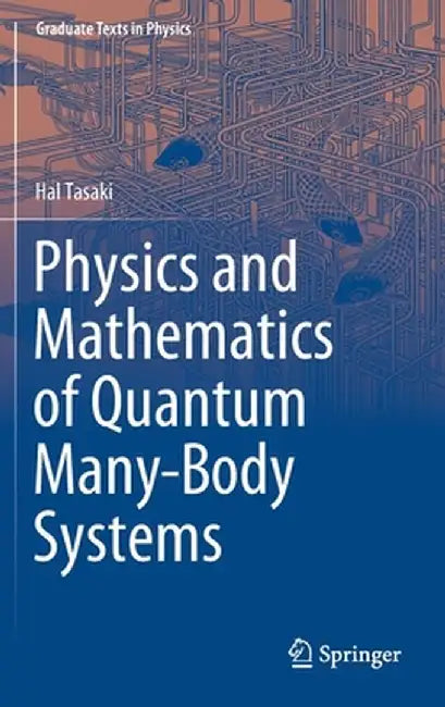 Physics and Mathematics of Quantum Many-Body Systems by Hal Tasaki