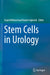 Stem Cells in Urology by Seyed Mohammad Kazem Aghamir