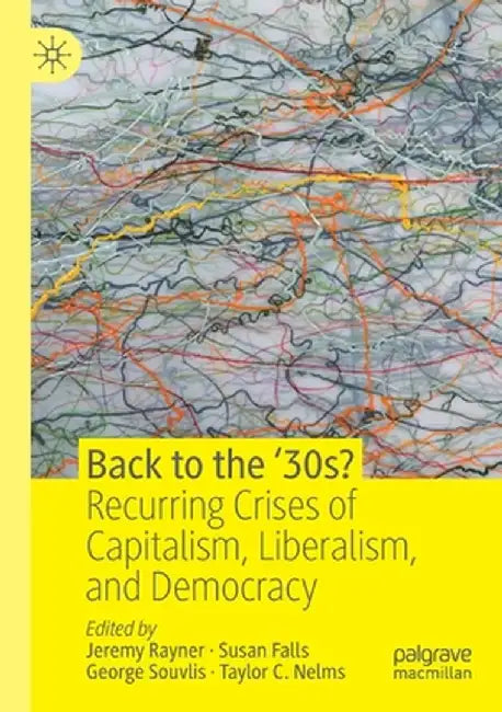 Back to the '30s?: Recurring Crises of Capitalism, Liberalism, and Democracy by Jeremy Rayner