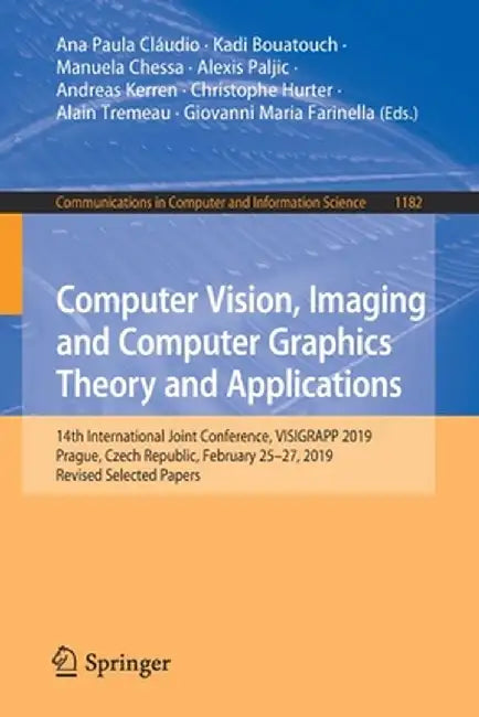 Computer Vision, Imaging and Computer Graphics Theory and Applications: 14th International Joint Conference, Visigrapp 2019, Prague, Czech Republic, F by Ana Paula Cláudio