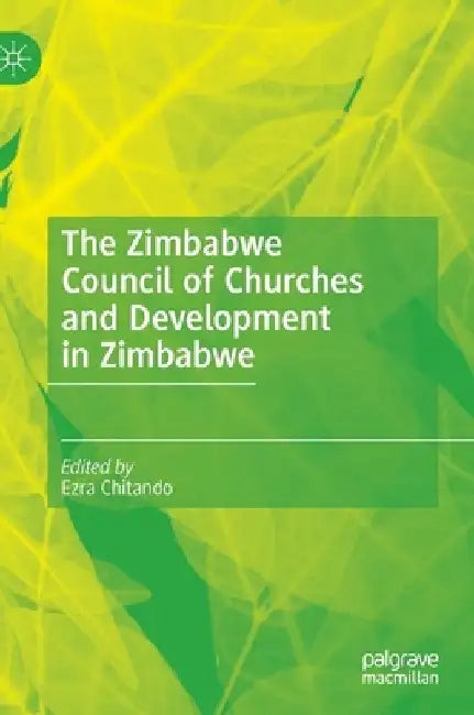 The Zimbabwe Council of Churches and Development in Zimbabwe by Ezra Chitando