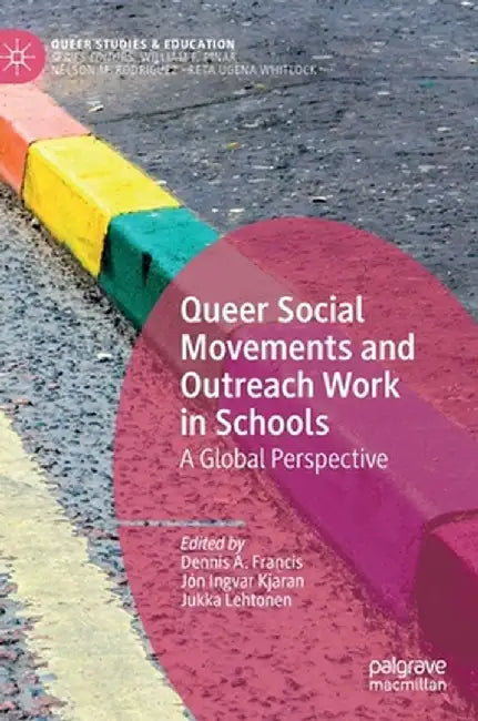 Queer Social Movements and Outreach Work in Schools: A Global Perspective by Dennis A. Francis