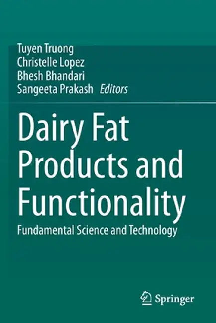 Dairy Fat Products and Functionality: Fundamental Science and Technology by Tuyen Truong