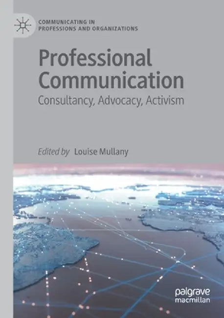 Professional Communication: Consultancy, Advocacy, Activism by Louise Mullany