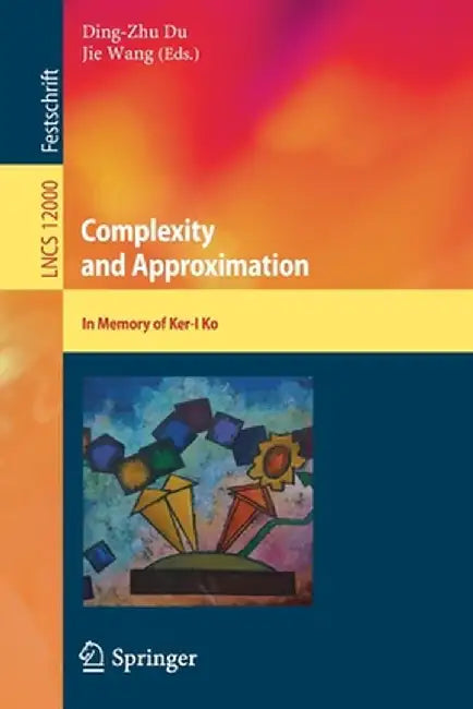 Complexity and Approximation: In Memory of Ker-I Ko by Ding-Zhu Du