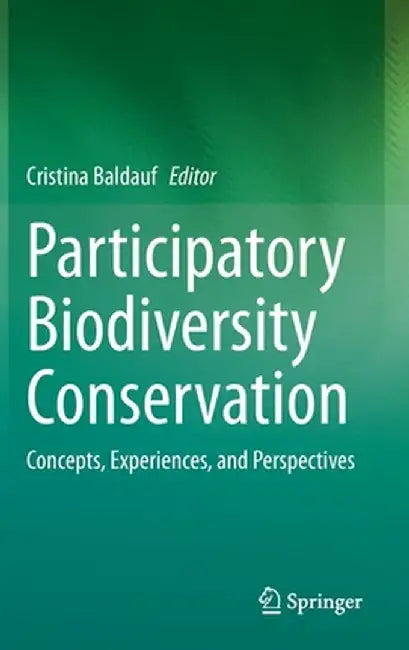 Participatory Biodiversity Conservation: Concepts, Experiences, and Perspectives by Cristina Baldauf