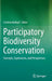Participatory Biodiversity Conservation: Concepts, Experiences, and Perspectives by Cristina Baldauf