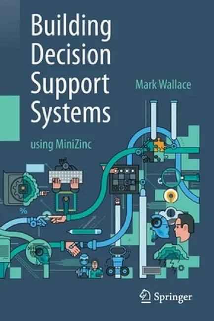 Building Decision Support Systems: Using Minizinc by Mark Wallace