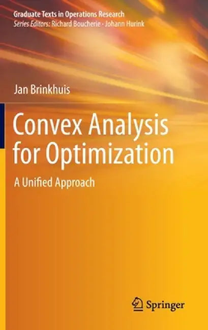 Convex Analysis for Optimization: A Unified Approach by Jan Brinkhuis