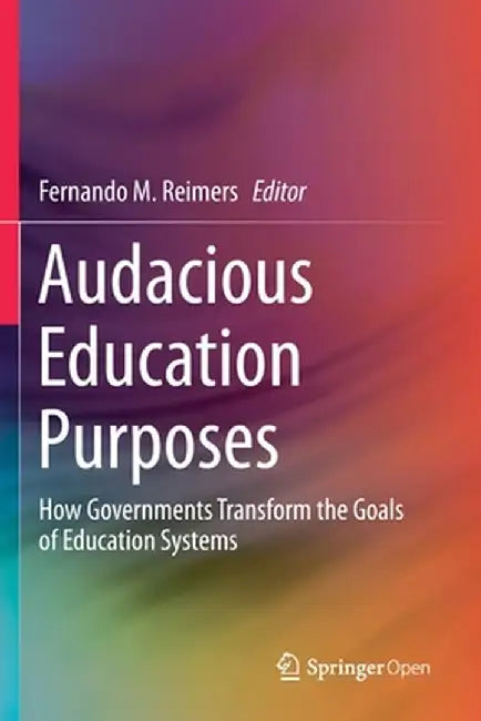 Audacious Education Purposes: How Governments Transform the Goals of Education Systems by Fernando M. Reimers