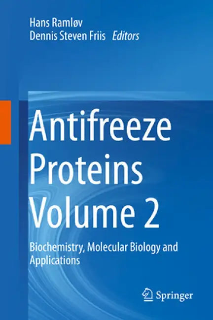 Antifreeze Proteins Volume 2: Biochemistry, Molecular Biology and Applications by Hans Ramløv