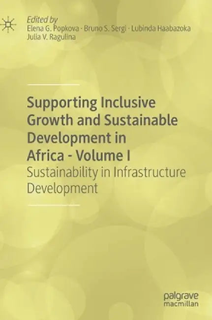 Supporting Inclusive Growth and Sustainable Development in Africa - Volume I: Sustainability in Infrastructure Development by Elena G. Popkova