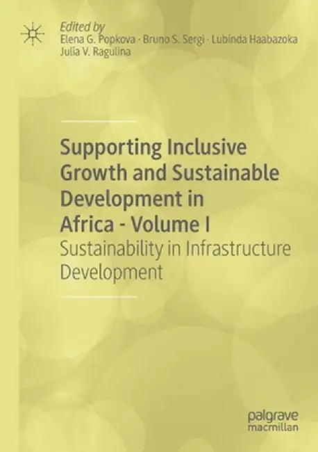 Supporting Inclusive Growth and Sustainable Development in Africa - Volume I: Sustainability in Infrastructure Development by Elena G. Popkova