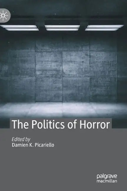 The Politics of Horror by Damien K. Picariello