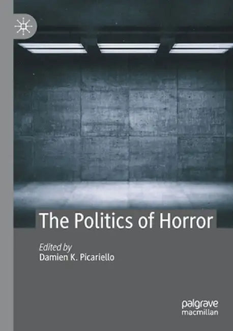 The Politics of Horror by Damien K. Picariello