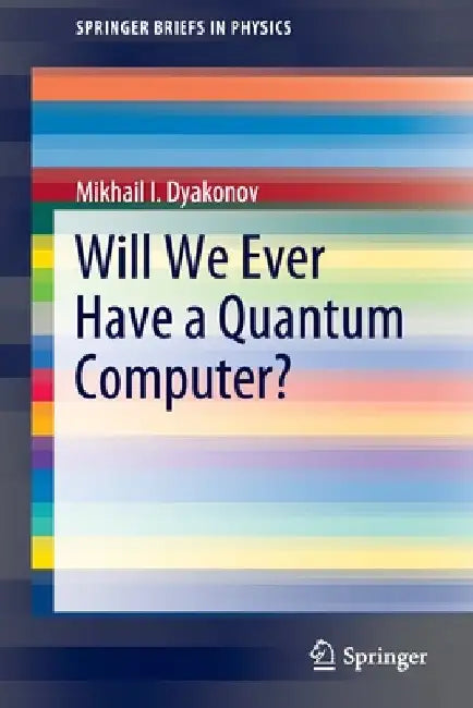 Will We Ever Have a Quantum Computer? by Mikhail I. Dyakonov