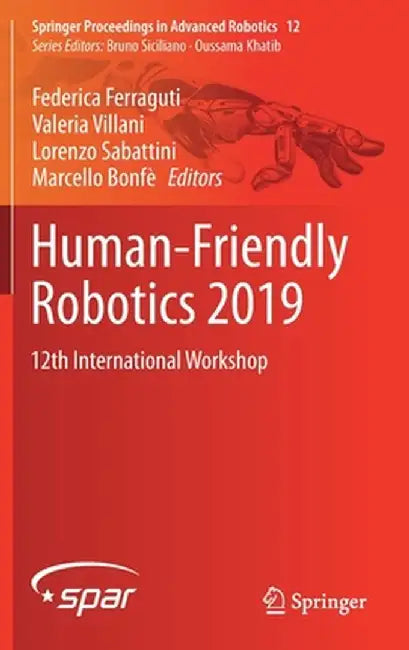 Human-Friendly Robotics 2019: 12th International Workshop by Federica Ferraguti