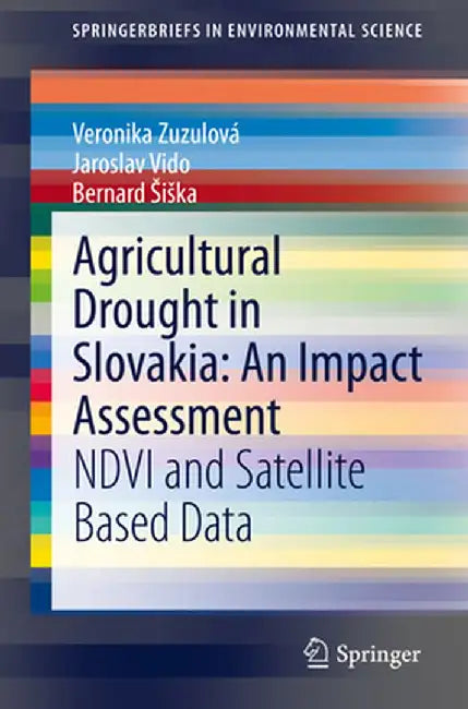Agricultural Drought in Slovakia: An Impact Assessment: Ndvi and Satellite Based Data by Veronika Zuzulová