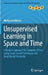 Unsupervised Learning in Space and Time: A Modern Approach for Computer Vision Using Graph-Based Techniques and Deep Neural Networks by Marius Leordeanu