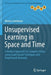 Unsupervised Learning in Space and Time: A Modern Approach for Computer Vision Using Graph-Based Techniques and Deep Neural Networks by Marius Leordeanu