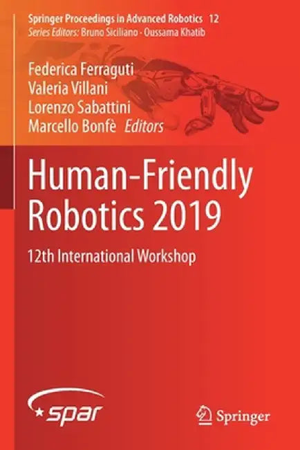 Human-Friendly Robotics 2019: 12th International Workshop by Federica Ferraguti