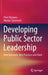 Developing Public Sector Leadership: New Rationale, Best Practices and Tools by Petri Virtanen