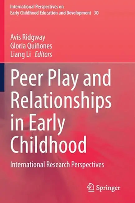 Peer Play and Relationships in Early Childhood: International Research Perspectives by Avis Ridgway