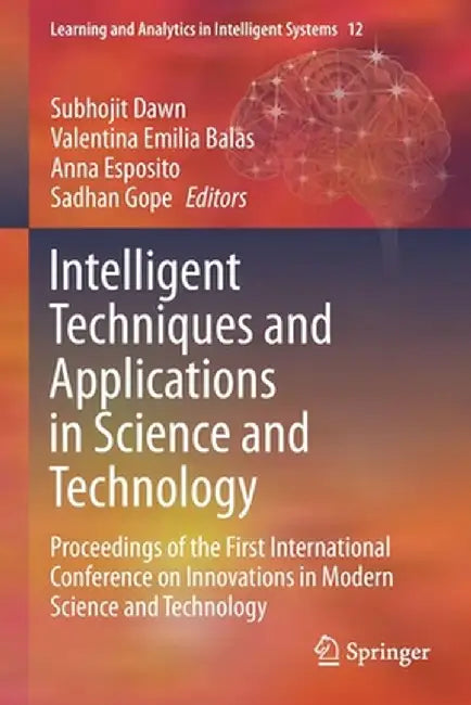 Intelligent Techniques and Applications in Science and Technology: Proceedings of the First International Conference on Innovations in Modern Science by Subhojit Dawn