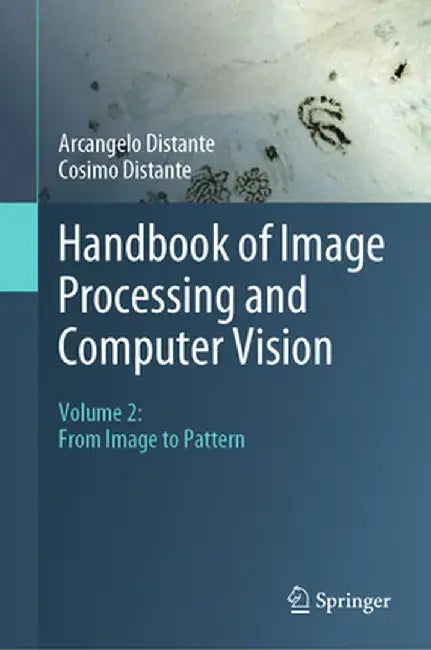 Handbook of Image Processing and Computer Vision: Volume 2: From Image to Pattern by Arcangelo Distante