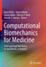 Computational Biomechanics for Medicine: Solid and Fluid Mechanics for the Benefit of Patients by Karol Miller