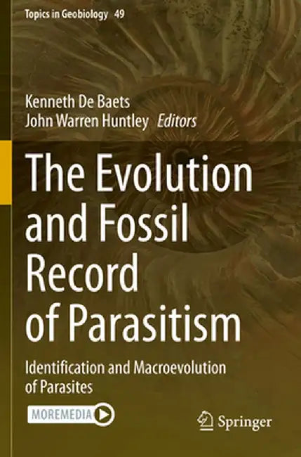 The Evolution and Fossil Record of Parasitism: Identification and Macroevolution of Parasites by Kenneth De Baets