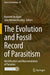 The Evolution and Fossil Record of Parasitism: Identification and Macroevolution of Parasites by Kenneth De Baets