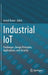 Industrial Iot: Challenges, Design Principles, Applications, and Security by Ismail Butun